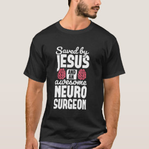 Saved by Jesus Neurosurgeon Brain surgery Surgeon T-Shirt