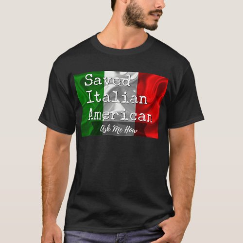 Saved Italian American in Black  White T_Shirt