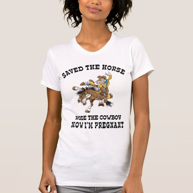 Saved The Horse Rode The Cowboy Pregnant T-Shirt (Front)