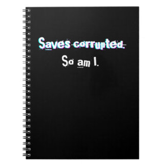 Saves Corrupted So Am I Funny Gamer Glitch Noteboo Notebook