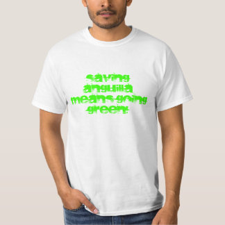 Saving Anguilla means going GREEN! T-Shirt
