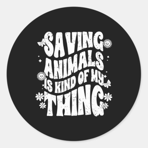 Saving Animals Is Kind Of My Thing Animal Foster A Classic Round Sticker