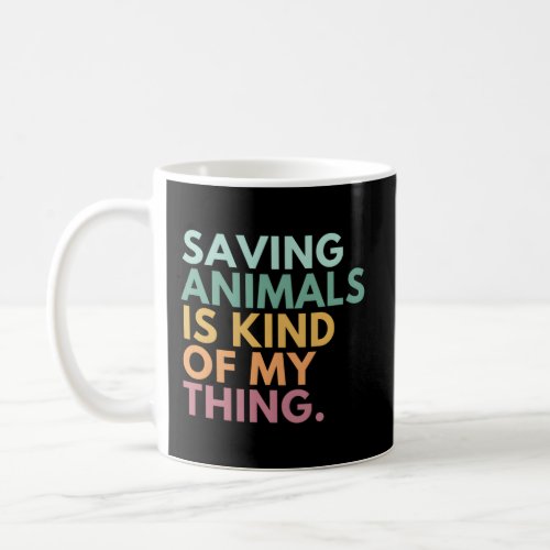 Saving Animals Is Kind Of My Thing Coffee Mug