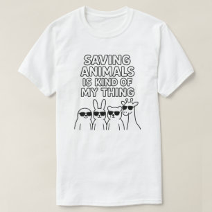 Saving animals is kind of my thing T-Shirt
