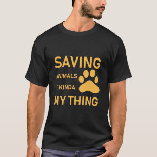 Saving Animals is Kinda My Thing Vet - Adoption T- T-Shirt