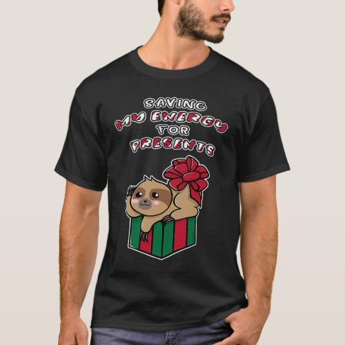 Saving My Energy For Presents Christmas Sloth T-Shirt