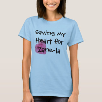 Saving my Heart for Zane-la Shirth T-Shirt