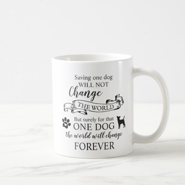 Saving One Dog Will Not Change The World Coffee Mug (Right)