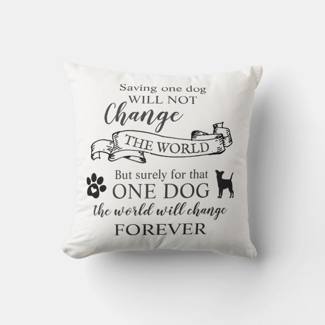 Saving One Dog Will Not Change The World Throw Pillow (Front)
