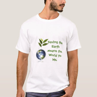 Saving the Earth means the World T-Shirt