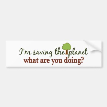 Saving The Planet Bumper Sticker by worldsfair at Zazzle