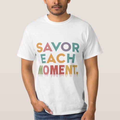 Savor Each Moment T_Shirt