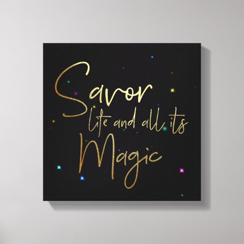 Savor life and all its magic 12x12 Canvas