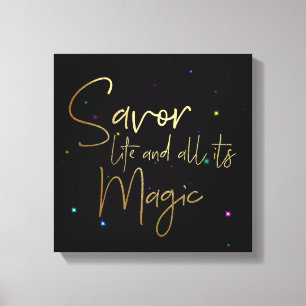Savor life and all its magic.... 12x12 Canvas Print
