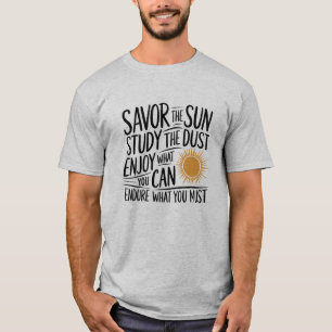 Savor the Sun, Study the Dust Inspirational Shirt