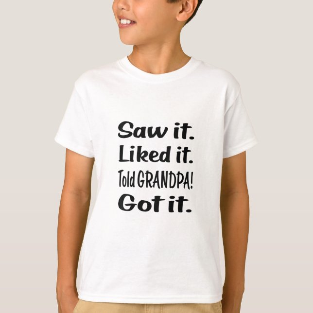 Saw it Liked it Told GRANDPA T-Shirt (Front)