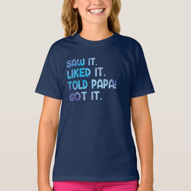 Saw It Liked It Told Papa Funny Kids Quote T-Shirt (Front)