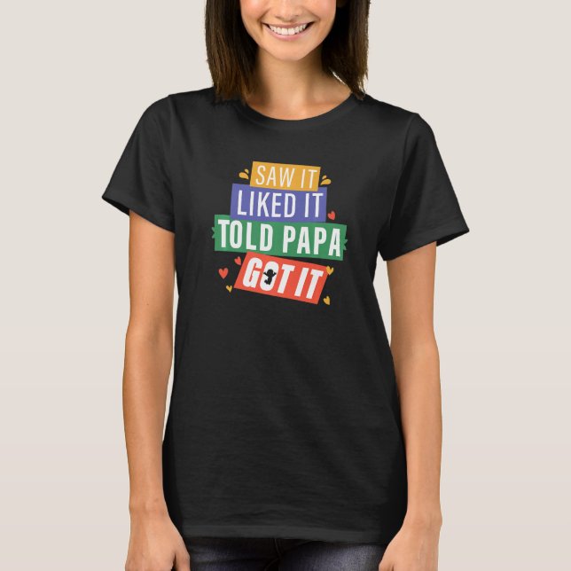 Saw It Liked It Told Papa Got It Grandpa Grandkids T-Shirt (Front)