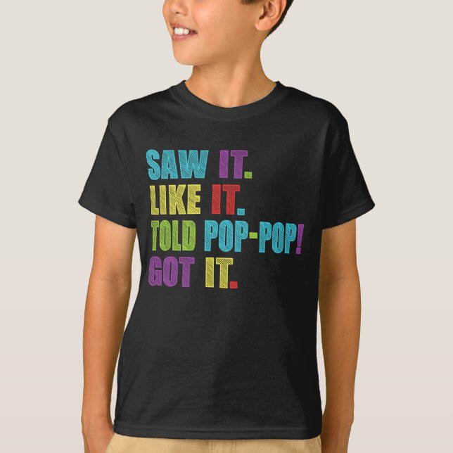 Saw It Liked It Told Pop-Pop Got It Funny Boys T-Shirt (Front)