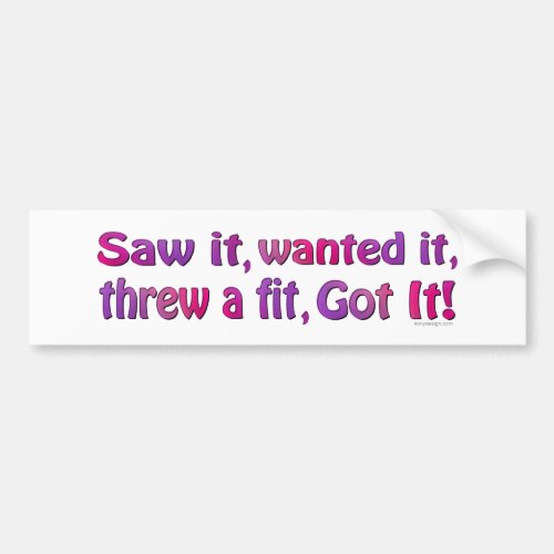 Saw It Wanted It Fit Bumpersticker Bumper Sticker