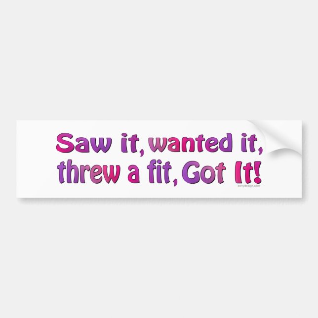 Saw It Wanted It Fit Bumpersticker Bumper Sticker (Front)
