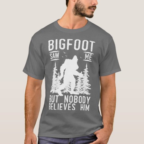 Saw Me But No Body Believes Him T_Shirt