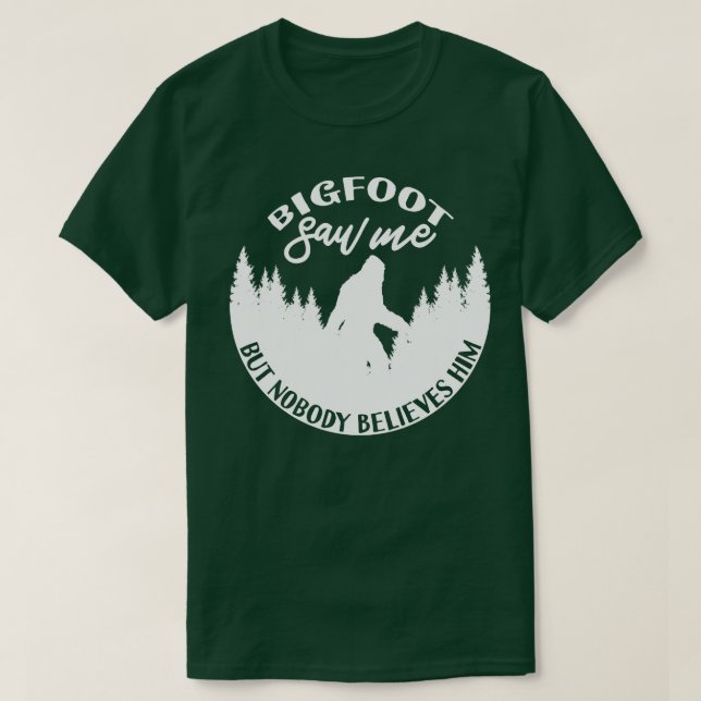 Saw Me But Nobody Believes Him 1 T-Shirt (Design Front)