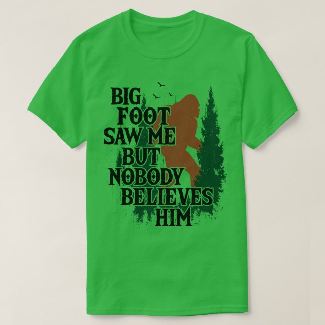 Saw Me But Nobody Belives Him T-Shirt (Design Front)