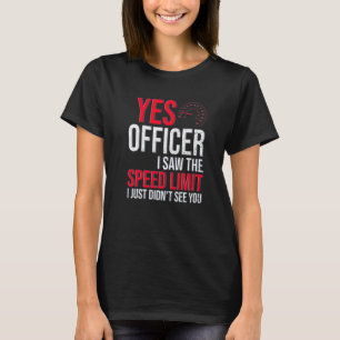 Saw The Speed Limit Just Not You Officer Race Car T-Shirt