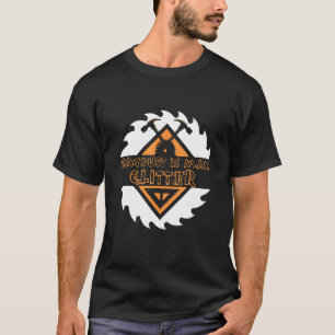 Sawdust Is Man Glitter Chainsaw Wood Working Saw D T-Shirt