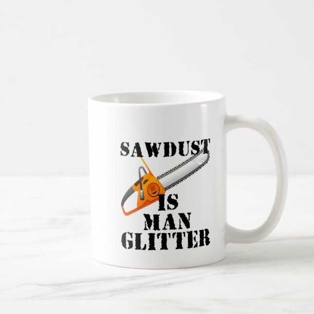 Sawdust Is Man Glitter Coffee Mug (Right)