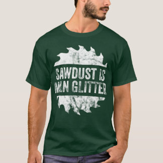 Sawdust Is Man Glitter Fathers Gift Idea boy T-Shirt