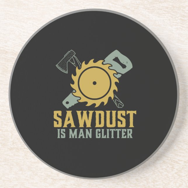 Sawdust Is Man Glitter Funny Carpenter Handyman Coaster (Front)
