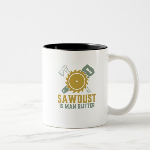 Sawdust Is Man Glitter Funny Carpenter Handyman Two_Tone Coffee Mug
