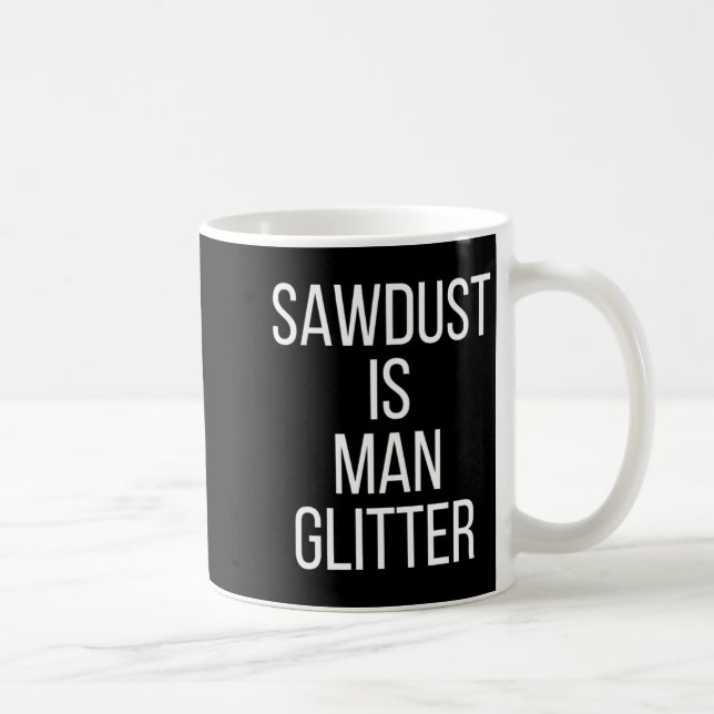 Sawdust Is Man Glitter Funny Mens Dad  Coffee Mug (Right)