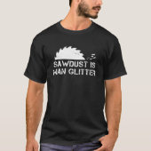 Funny Woodworking T-Shirt - "Sawdust Is Man Glitter" Gift For Carpenters & DIYers, Multiple Colors - View #4