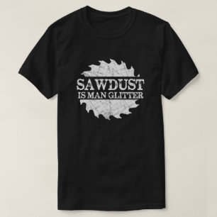 Sawdust is Manglitter Carpenter T Shirt