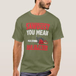 Sawdust Man Glitter Lumberjack Funny Boyfriend T-Shirt<br><div class="desc">Perfect for a lumber jack,  tree surgeon,  trimmer,  forest guard Great for any special occasion or as a just because gift. Show your personality and passion courtesy of this Wood Worker themed gags</div>
