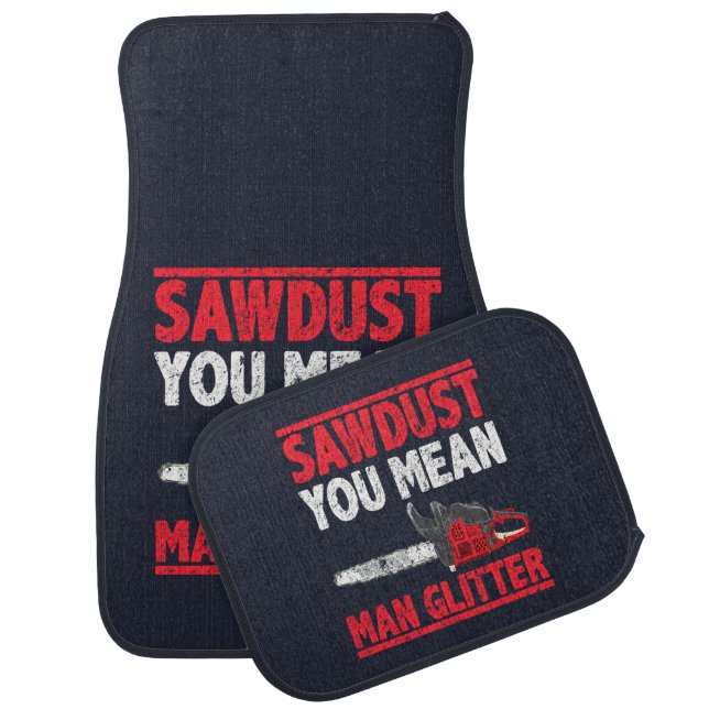 Sawdust You Mean Man Glitter Lumberjack Car Floor Mat (Set)