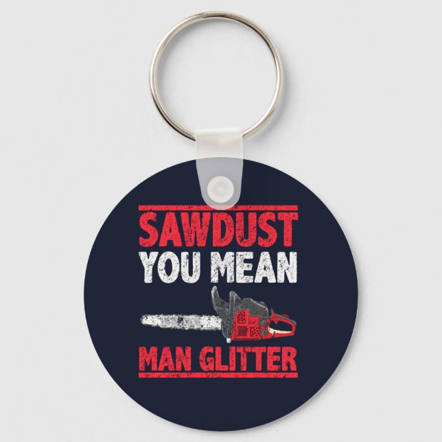 Sawdust You Mean Man Glitter Lumberjack Gag Keychain (Front)
