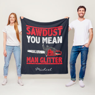 Sawdust You Mean Man Glitter Typography Fleece Blanket