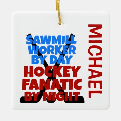 Sawmill Worker Loves Hockey CUSTOM Ceramic Ornament