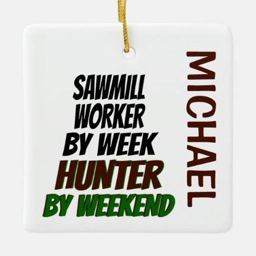 Sawmill Worker Loves Hunting CUSTOM Ceramic Ornament