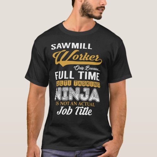 Sawmill Worker MultiTasking T_Shirt