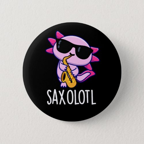Sax_olotl Funny Saxophone Puns Dark BG Button