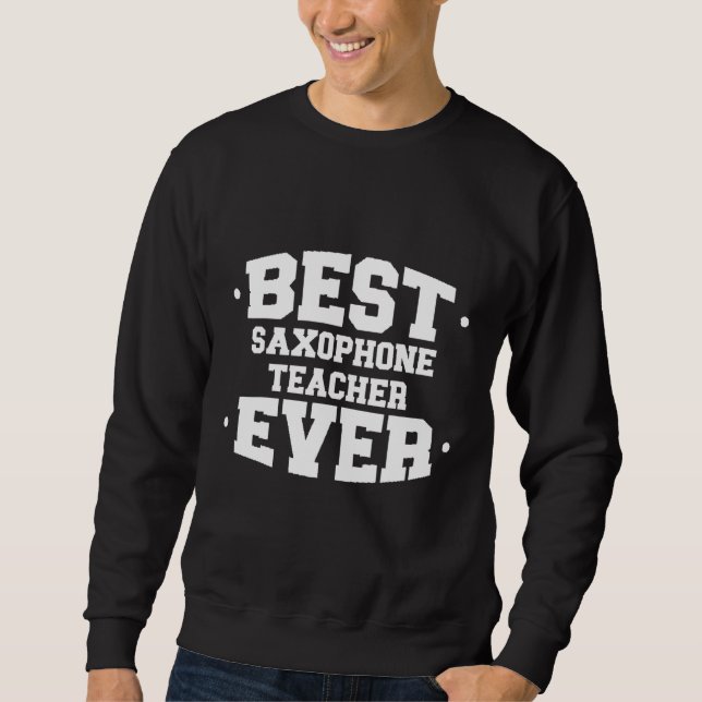 Saxophone Best Ever Teacher Appreciation White Sweatshirt (Front)