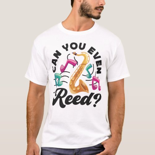 Saxophone Can You Even Reed Pun T_Shirt