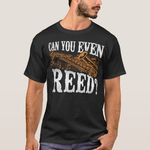 Saxophone Can You Even Reed Pun T_Shirt