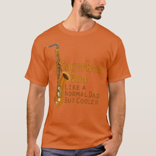 Saxophone Dad Like a Normal Dad But Cooler T_Shirt