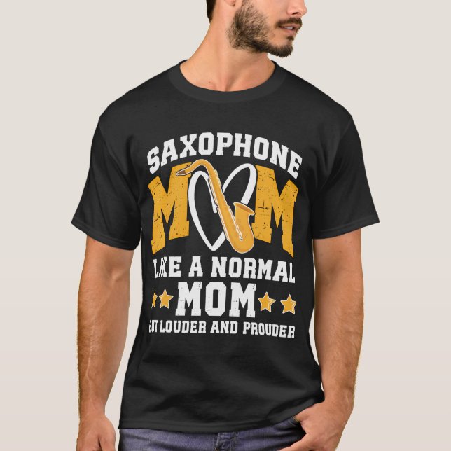 Saxophone Mom Louder  Prouder Mom Of A Saxophone T-Shirt (Front)